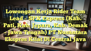 Lowongan Kerja Rider Team Lead – SPX Express (Kab. Pati, Kab. Jepara, Kab. Demak – Jawa Tengah) PT Nusantara Ekspres Kilat Di Central Java